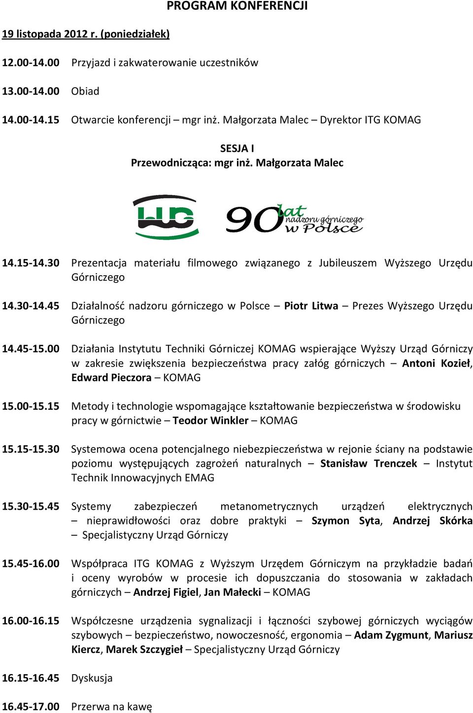 45 Działalność nadzoru górniczego w Polsce Piotr Litwa Prezes Wyższego Urzędu Górniczego 14.45-15.