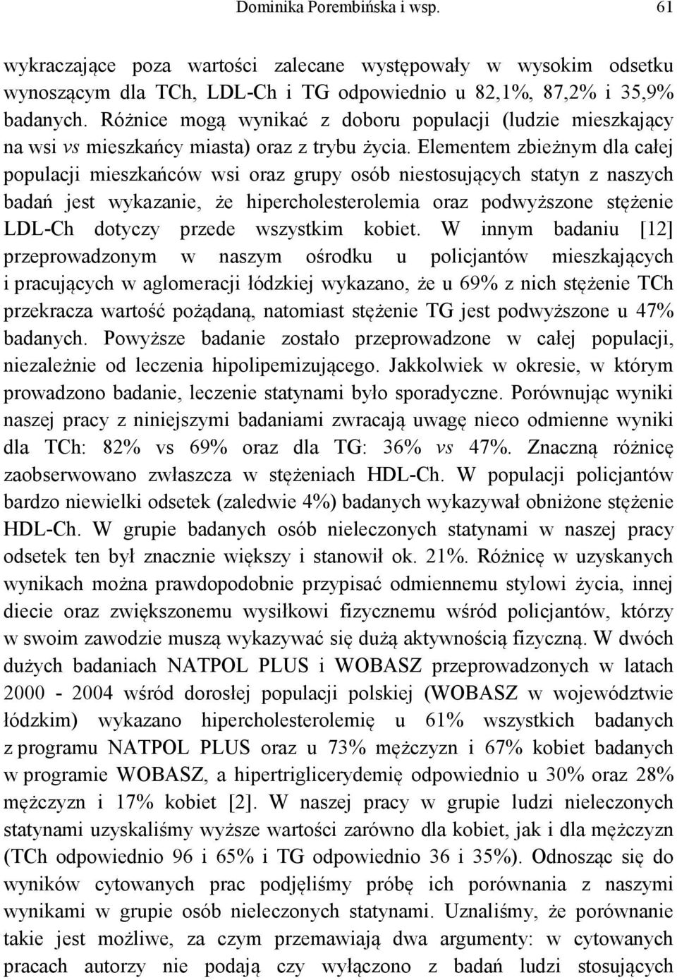 Elementem zbieżnym dla całej populacji mieszkańców wsi oraz grupy osób niestosujących statyn z naszych badań jest wykazanie, że hipercholesterolemia oraz podwyższone stężenie LDL-Ch dotyczy przede