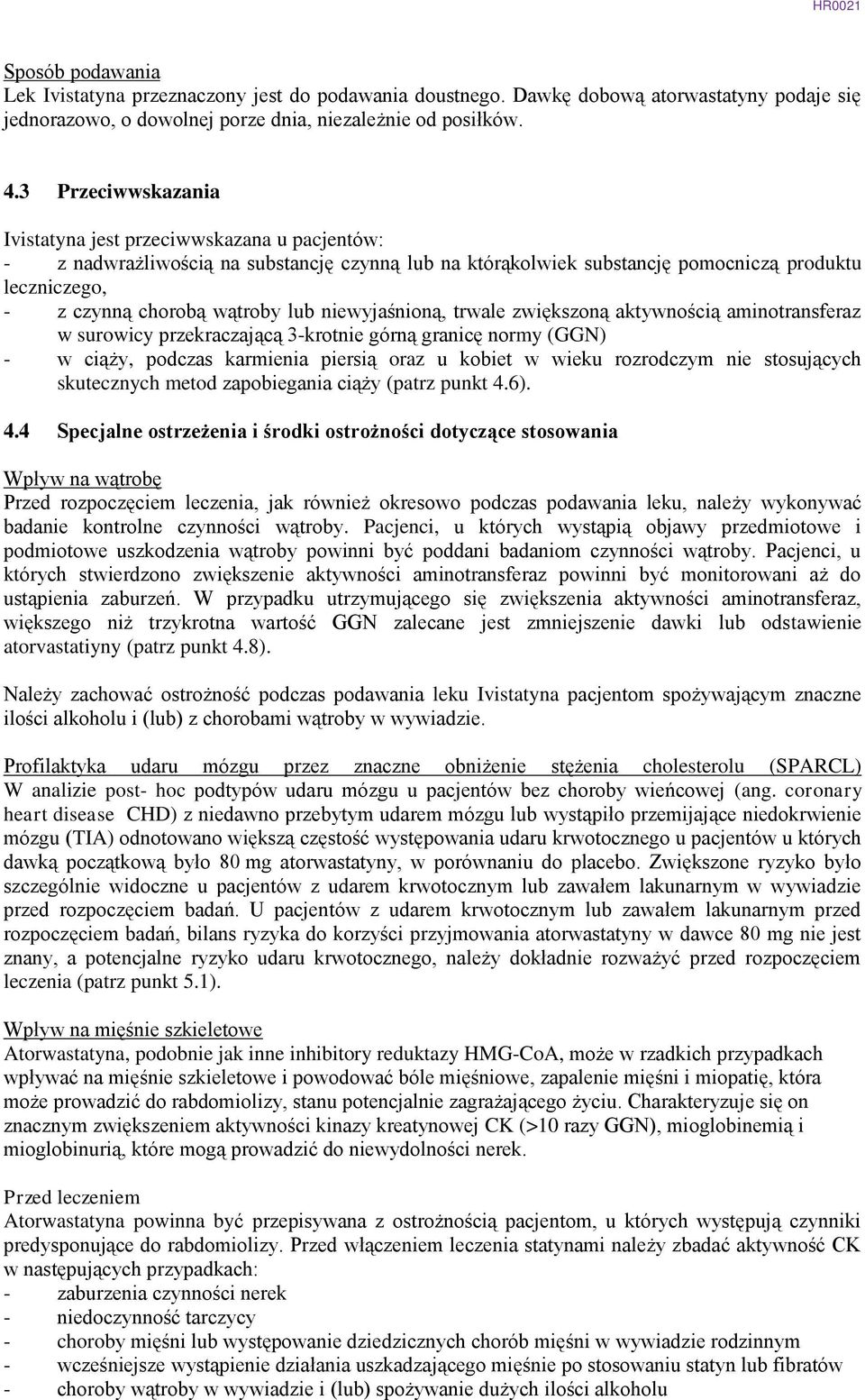 niewyjaśnioną, trwale zwiększoną aktywnością aminotransferaz w surowicy przekraczającą 3-krotnie górną granicę normy (GGN) - w ciąży, podczas karmienia piersią oraz u kobiet w wieku rozrodczym nie