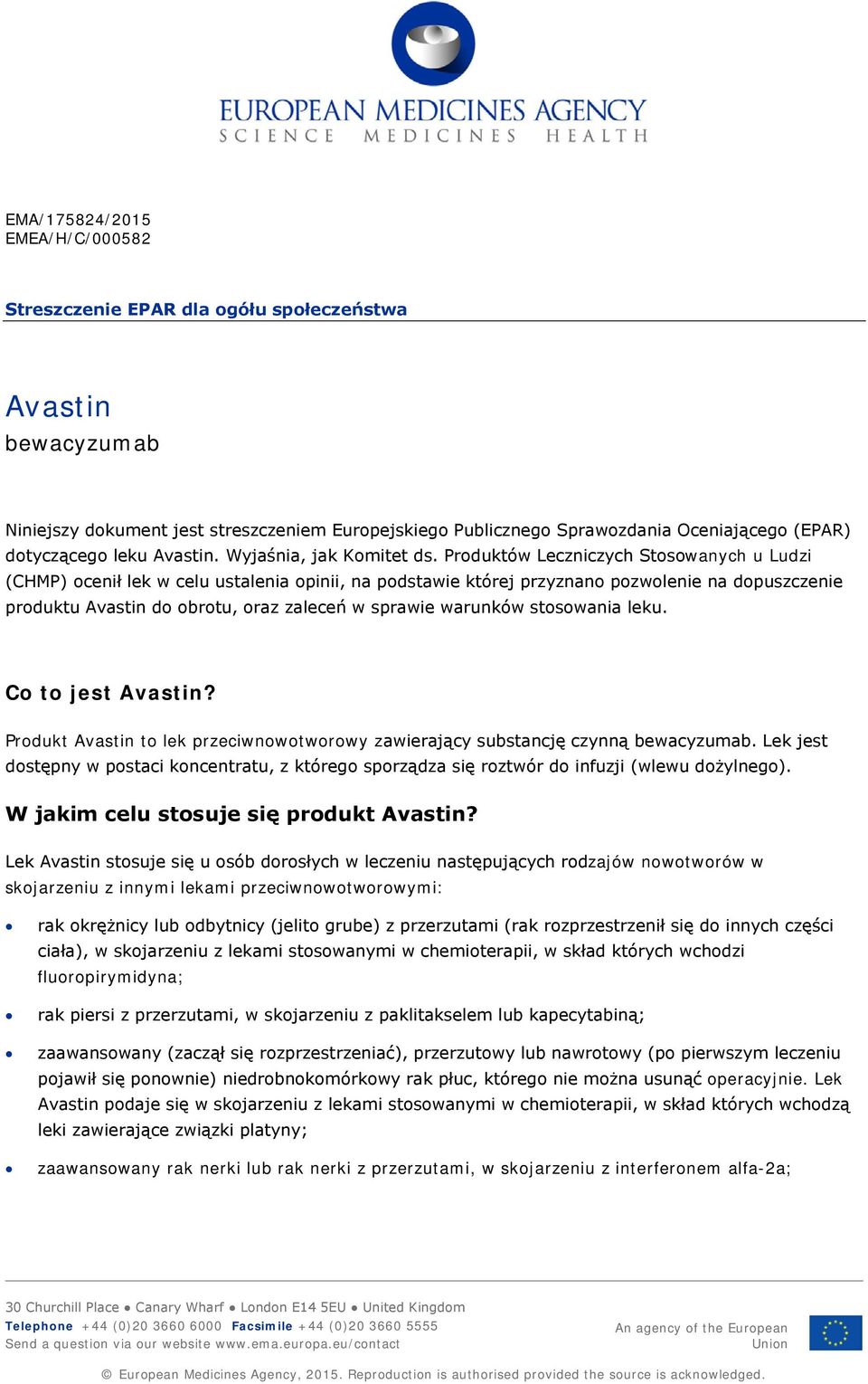 Produktów Leczniczych Stosowanych u Ludzi (CHMP) ocenił lek w celu ustalenia opinii, na podstawie której przyznano pozwolenie na dopuszczenie produktu do obrotu, oraz zaleceń w sprawie warunków