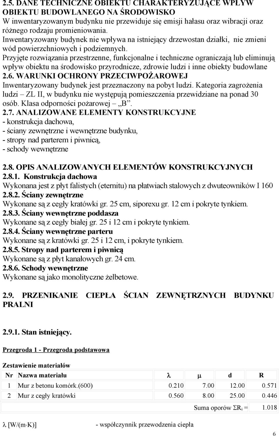 Przyjęte rozwiązania przestrzenne, funkcjonalne i techniczne ograniczają lub eliminują wpływ obiektu na środowisko przyrodnicze, zdrowie ludzi i inne obiekty budowlane 2.6.