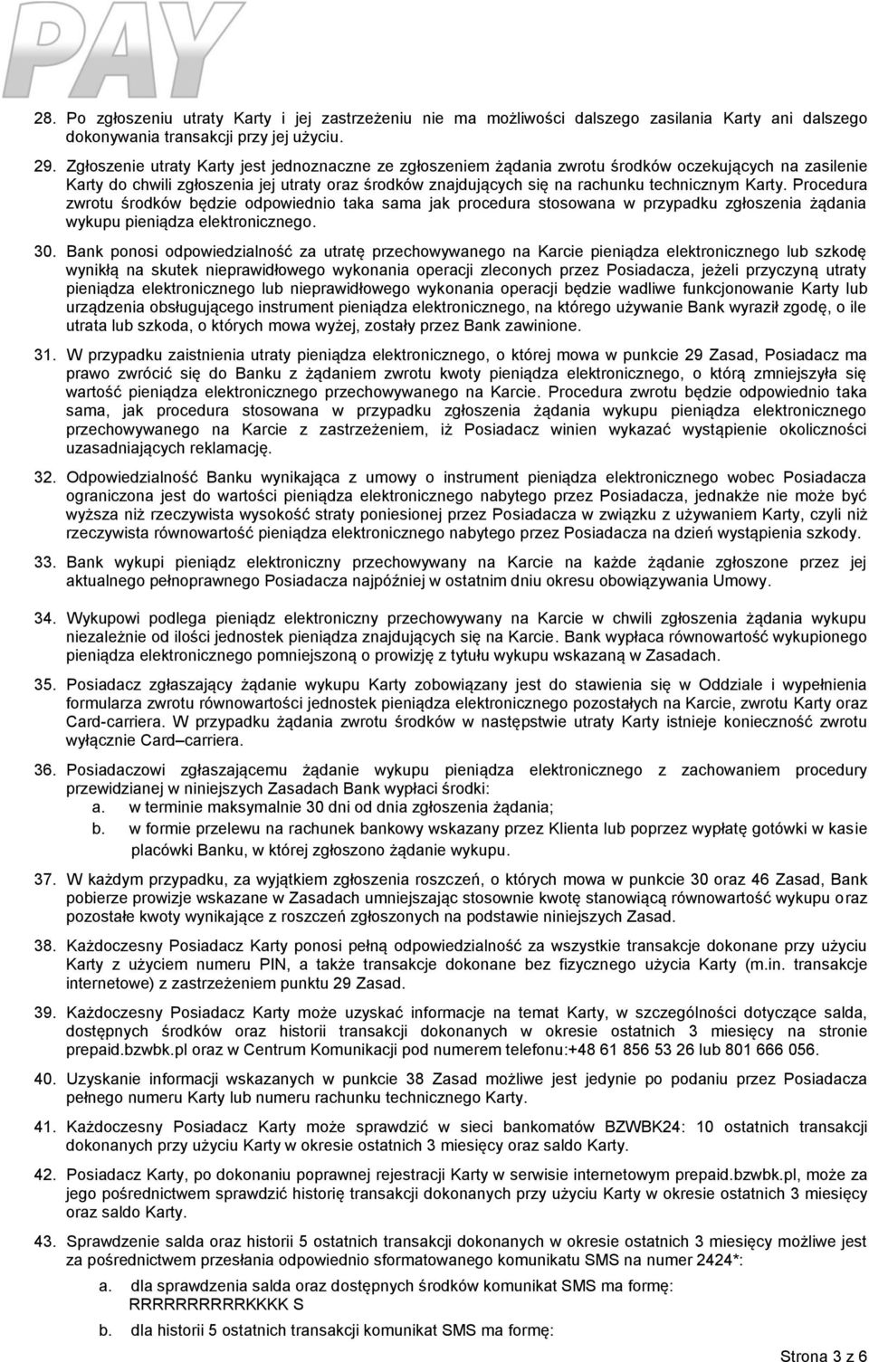 Karty. Procedura zwrotu środków będzie odpowiednio taka sama jak procedura stosowana w przypadku zgłoszenia żądania wykupu pieniądza elektronicznego. 30.