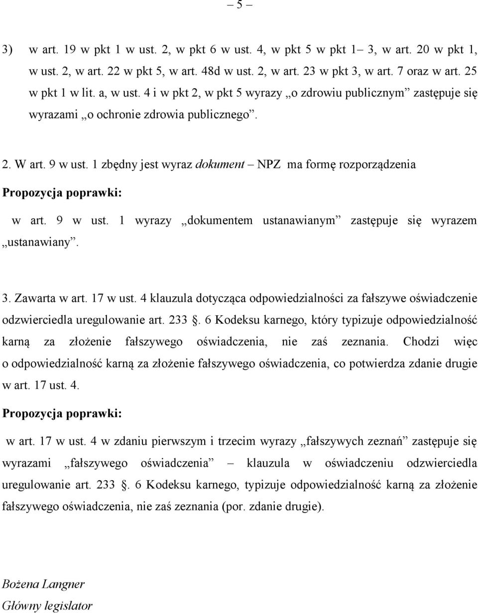 1 zbędny jest wyraz dokument NPZ ma formę rozporządzenia Propozycja poprawki: w art. 9 w ust. 1 wyrazy dokumentem ustanawianym zastępuje się wyrazem ustanawiany. 3. Zawarta w art. 17 w ust.