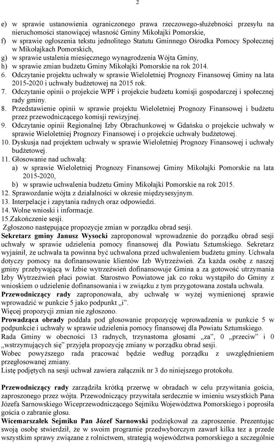 Odczytanie projektu uchwały w sprawie Wieloletniej Prognozy Finansowej Gminy na lata 2015-2020 i uchwały budżetowej na 2015 rok. 7.