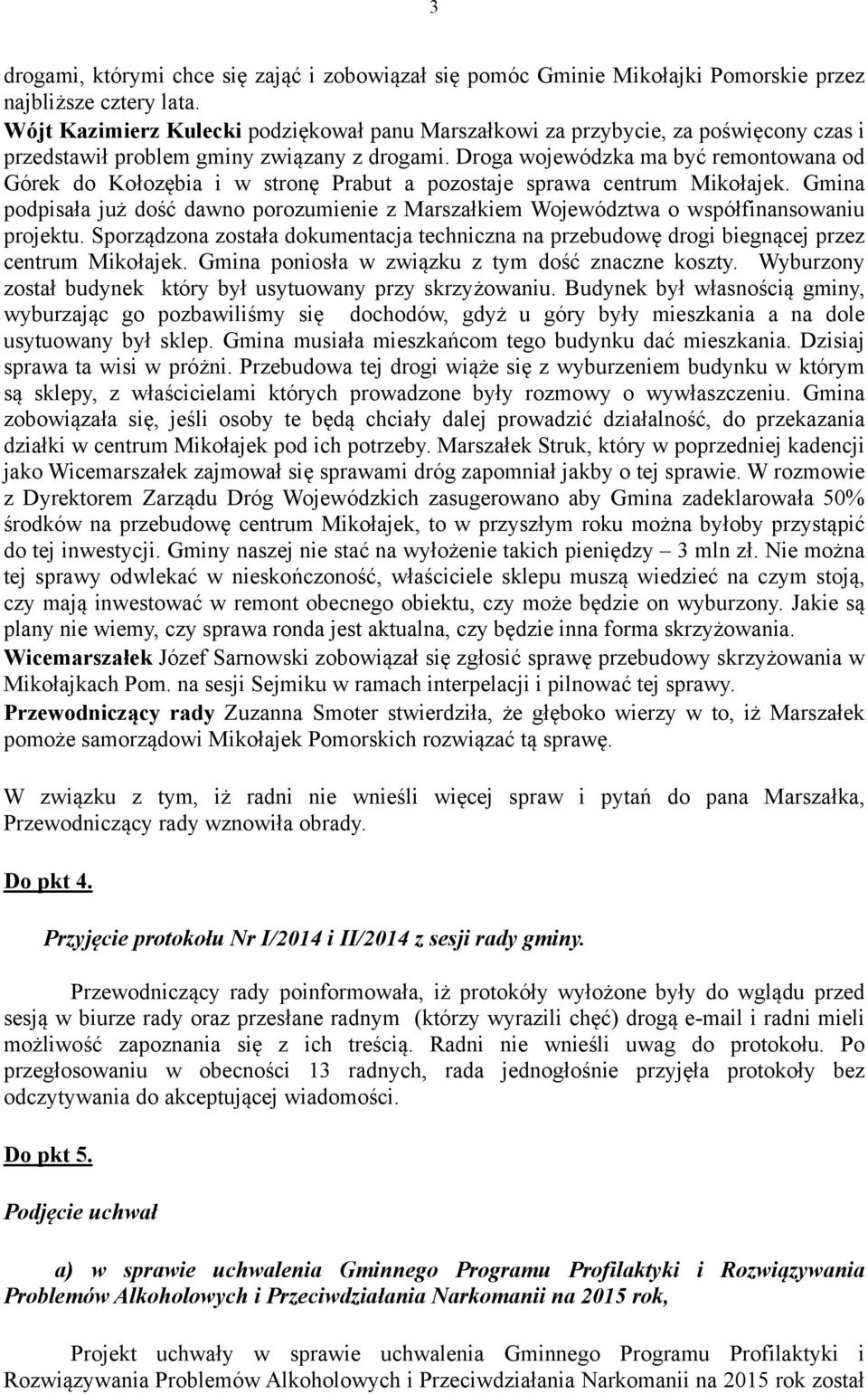 Droga wojewódzka ma być remontowana od Górek do Kołozębia i w stronę Prabut a pozostaje sprawa centrum Mikołajek.