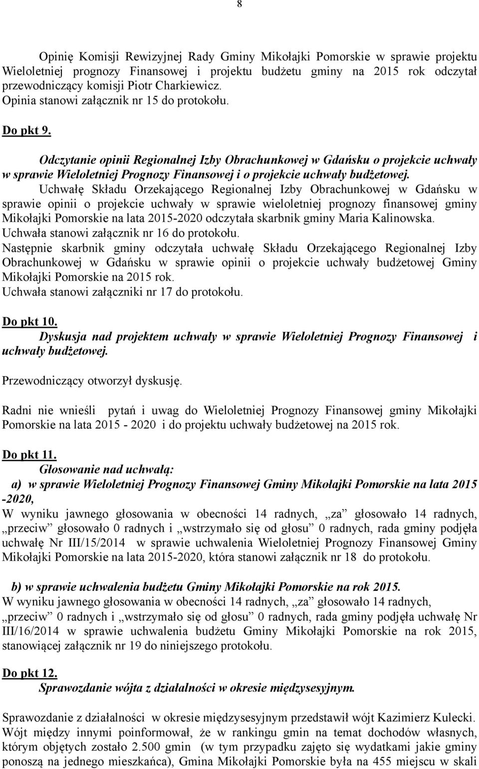Odczytanie opinii Regionalnej Izby Obrachunkowej w Gdańsku o projekcie uchwały w sprawie Wieloletniej Prognozy Finansowej i o projekcie uchwały budżetowej.