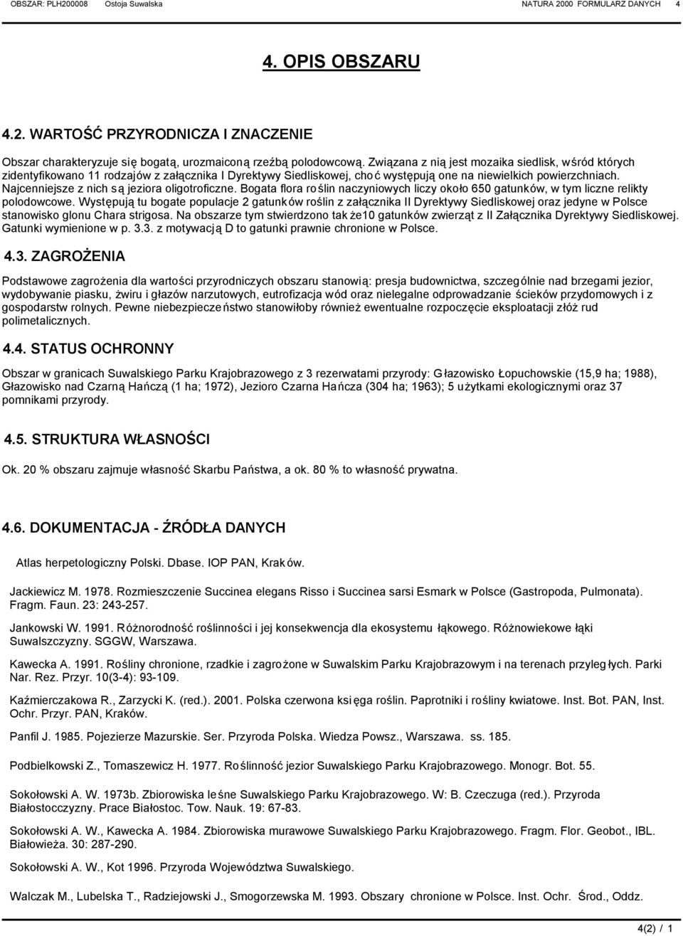 Najcenniejsze z nich są jeziora oligotroficzne. ogata flora roślin naczyniowych liczy około 650 gatunków, w tym liczne relikty polodowcowe.