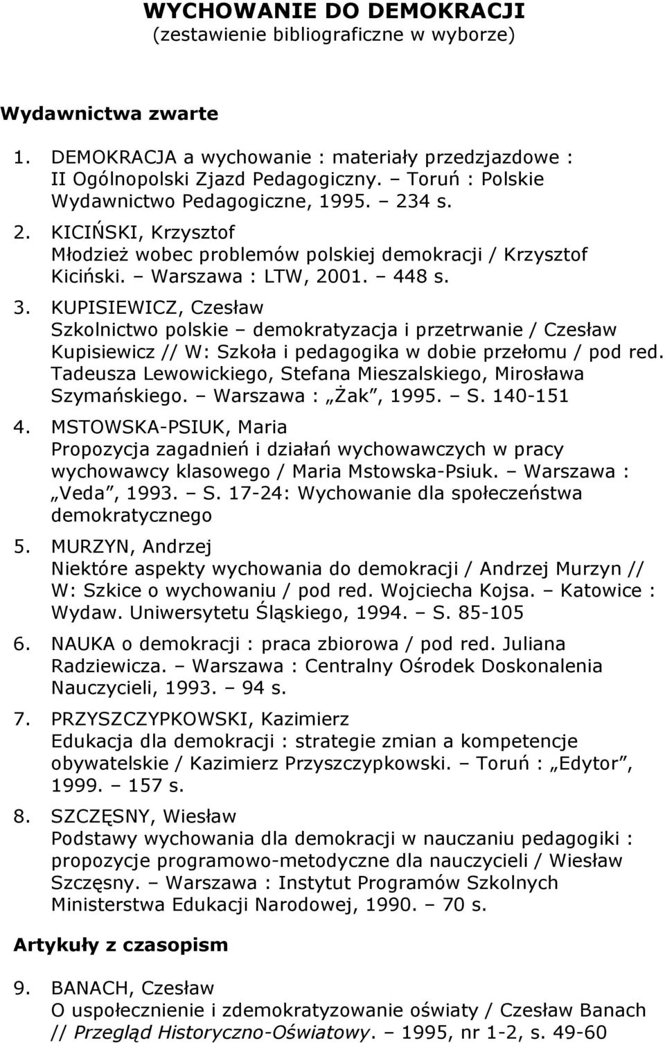 KUPISIEWICZ, Czesław Szkolnictwo polskie demokratyzacja i przetrwanie / Czesław Kupisiewicz // W: Szkoła i pedagogika w dobie przełomu / pod red.