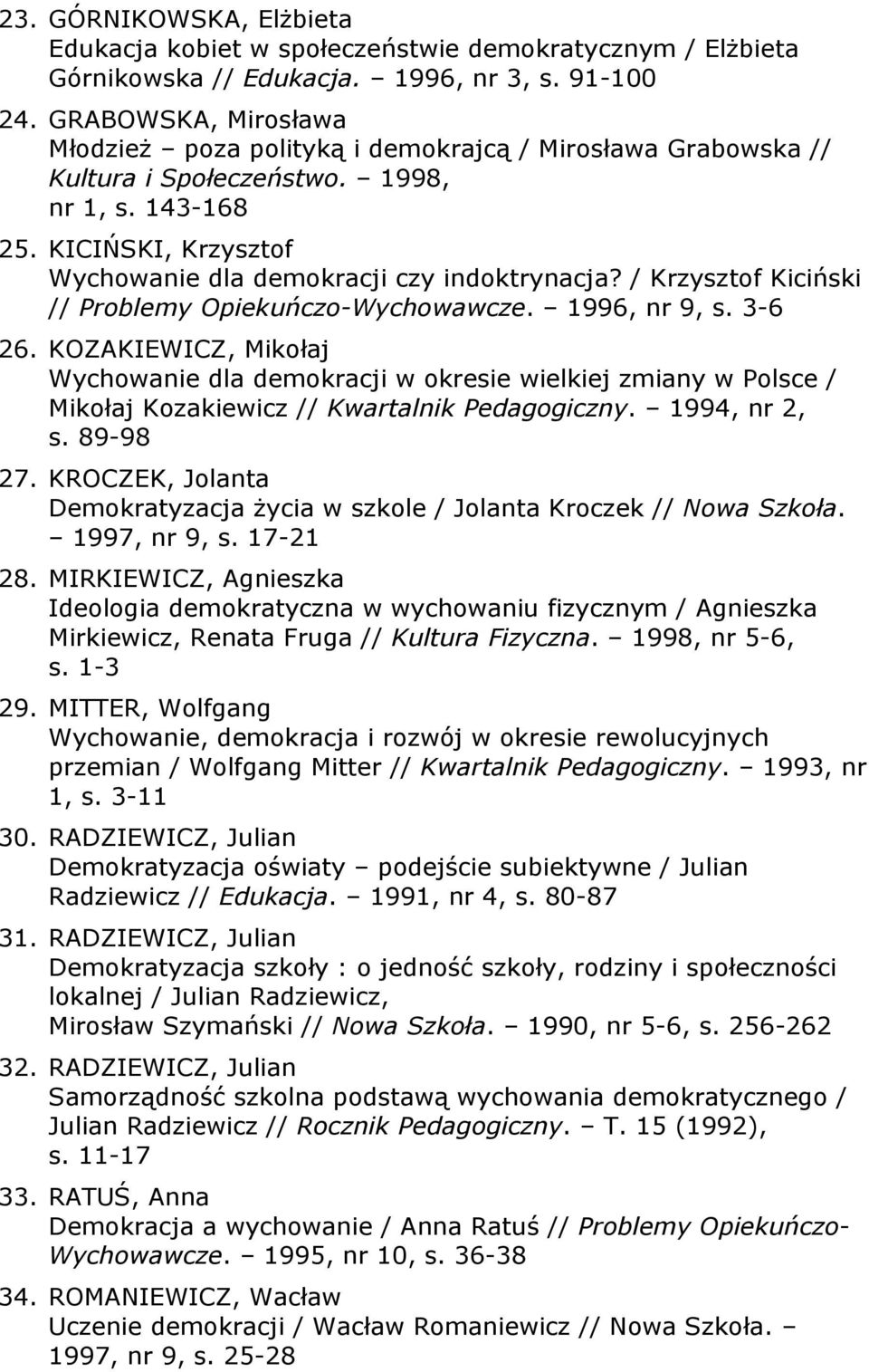 / Krzysztof Kiciński // Problemy Opiekuńczo-Wychowawcze. 1996, nr 9, s. 3-6 26.