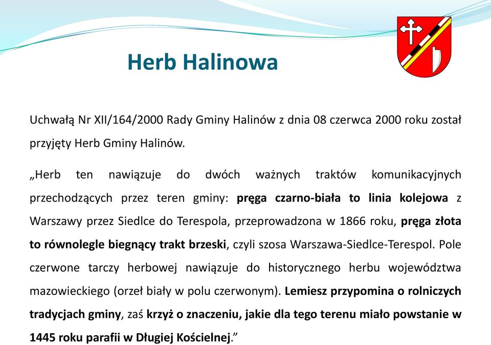 przeprowadzona w 1866 roku, pręga złota to równolegle biegnący trakt brzeski, czyli szosa Warszawa-Siedlce-Terespol.