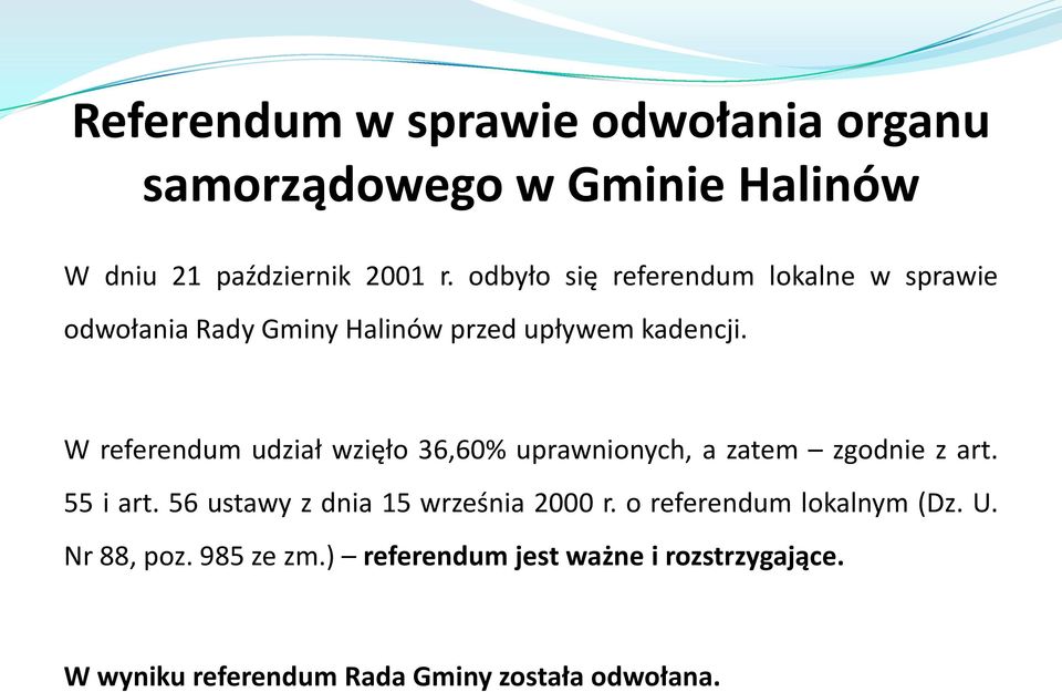 W referendum udział wzięło 36,60% uprawnionych, a zatem zgodnie z art. 55 i art.