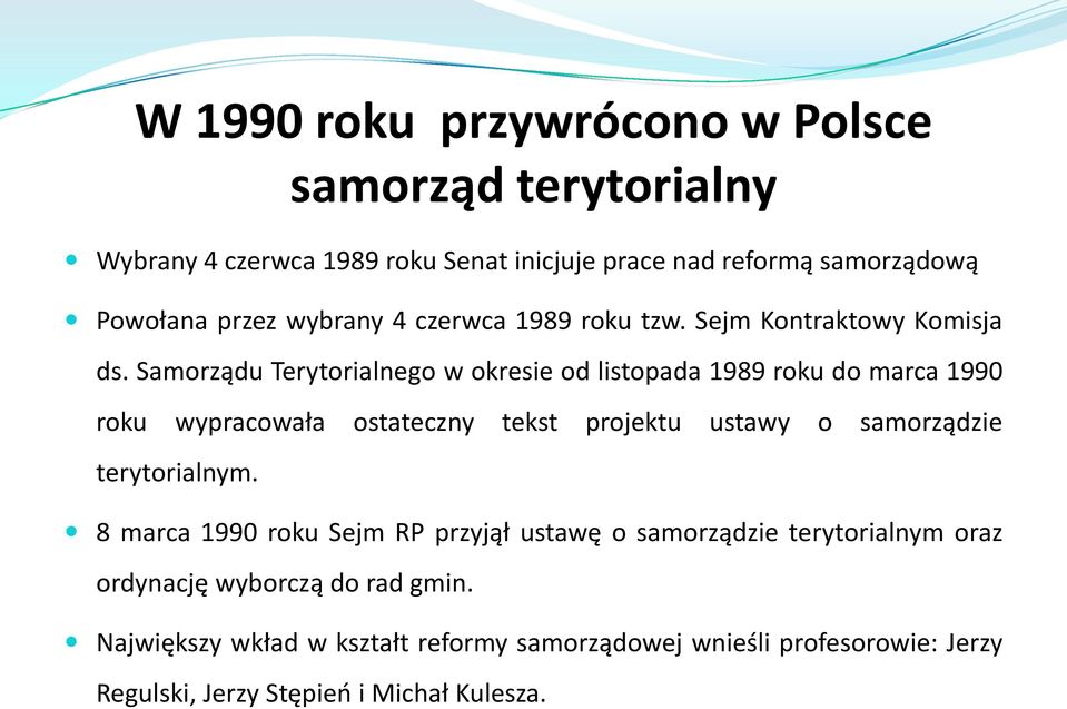 Samorządu Terytorialnego w okresie od listopada 1989 roku do marca 1990 roku wypracowała ostateczny tekst projektu ustawy o samorządzie