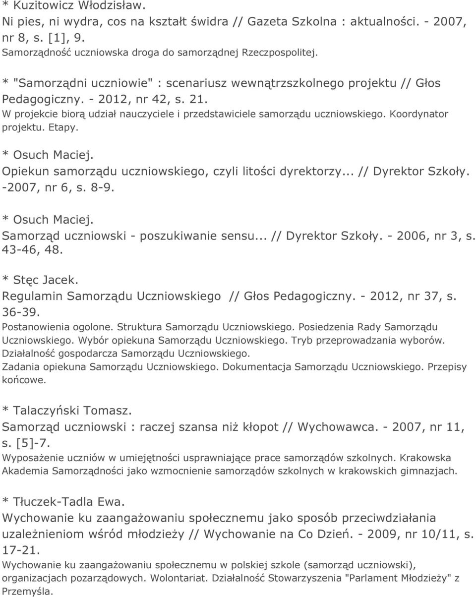 Koordynator projektu. Etapy. * Osuch Maciej. Opiekun samorządu uczniowskiego, czyli litości dyrektorzy... // Dyrektor Szkoły. -2007, nr 6, s. 8-9. * Osuch Maciej. Samorząd uczniowski - poszukiwanie sensu.