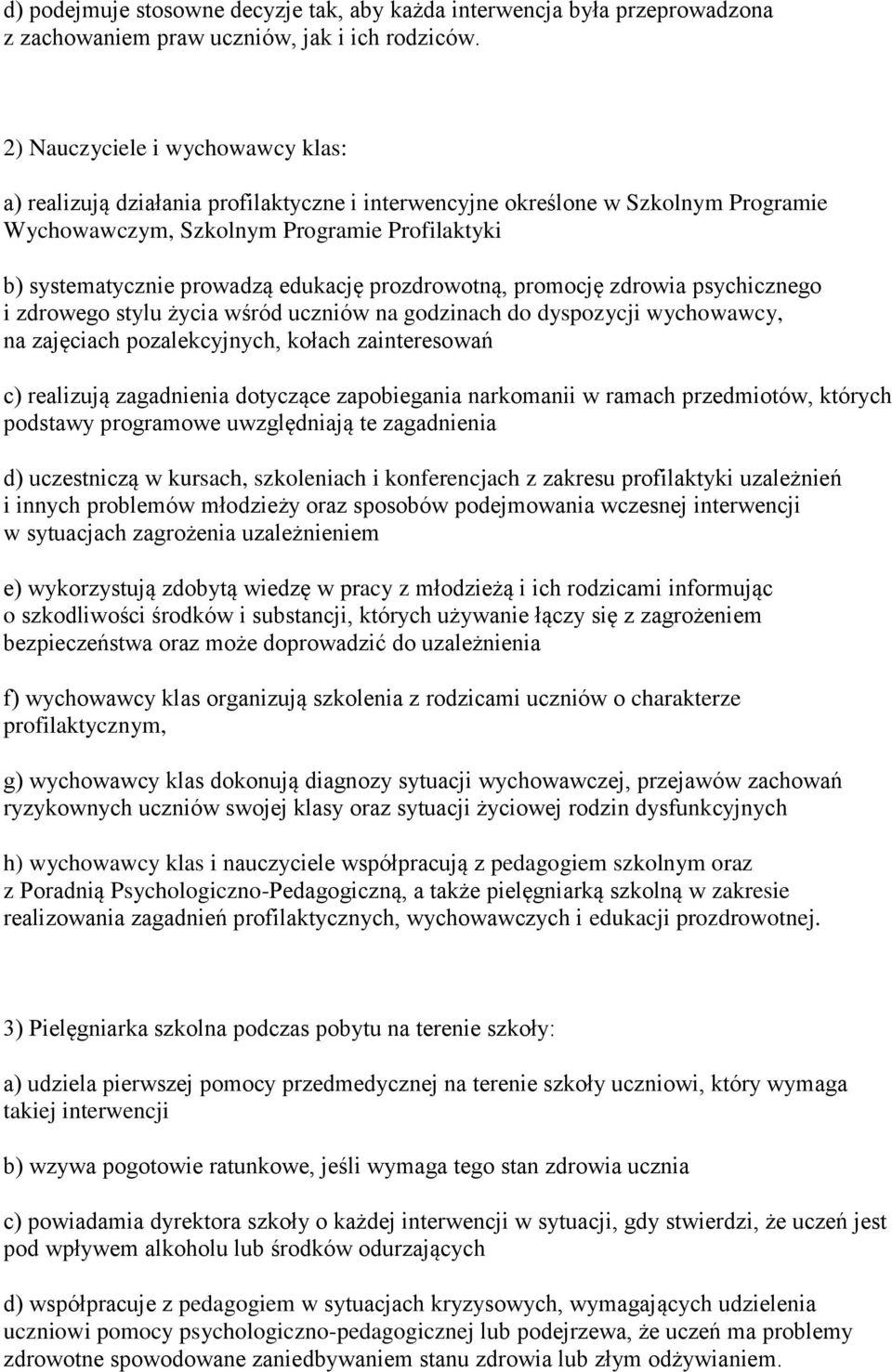 edukację prozdrowotną, promocję zdrowia psychicznego i zdrowego stylu życia wśród uczniów na godzinach do dyspozycji wychowawcy, na zajęciach pozalekcyjnych, kołach zainteresowań c) realizują