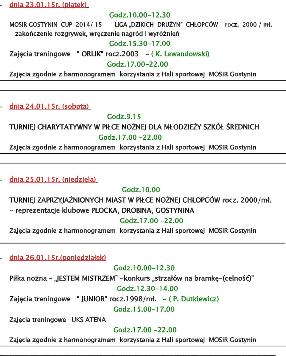 00 TURNIEJ ZAPRZYJAŹNIONYCH MIAST W PIŁCE NOŻNEJ CHŁOPCÓW rocz. 2000/mł. - reprezentacje klubowe PŁOCKA, DROBINA, GOSTYNINA dnia 26.01.