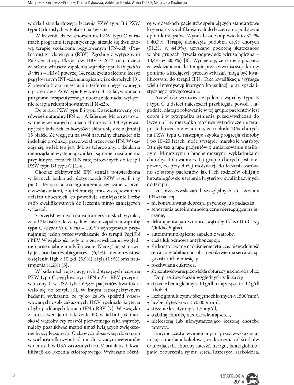 Zgodnie z wytycznymi Polskiej Grupy Ekspertów HBV z 2013 roku dzieci zakażone wirusem zapalenia wątroby typu B (hepatitis B virus HBV) powyżej 14.
