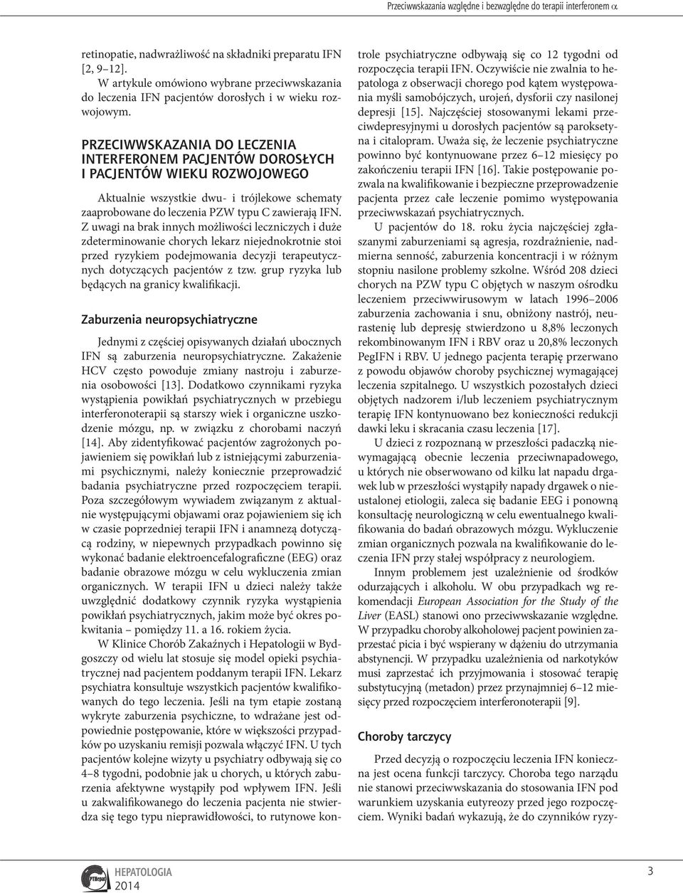PRZECIWWSKAZANIA DO LECZENIA INTERFERONEM PACJENTÓW DOROSŁYCH I PACJENTÓW WIEKU ROZWOJOWEGO Aktualnie wszystkie dwu- i trójlekowe schematy zaaprobowane do leczenia PZW typu C zawierają IFN.