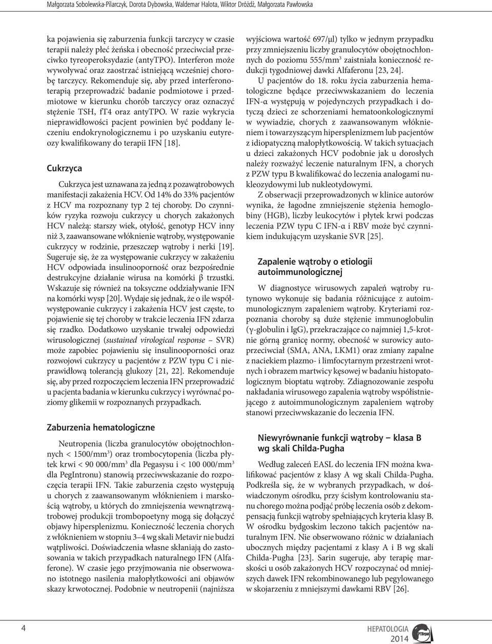 Rekomenduje się, aby przed interferonoterapią przeprowadzić badanie podmiotowe i przedmiotowe w kierunku chorób tarczycy oraz oznaczyć stężenie TSH, ft4 oraz antytpo.