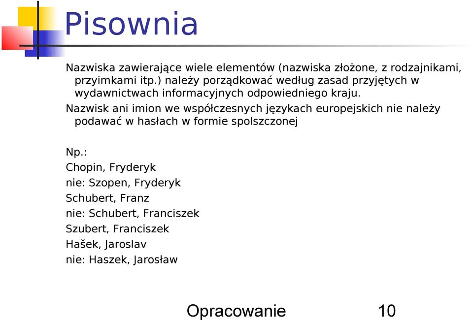 Nazwisk ani imion we współczesnych językach europejskich nie należy podawać w hasłach w formie spolszczonej Np.