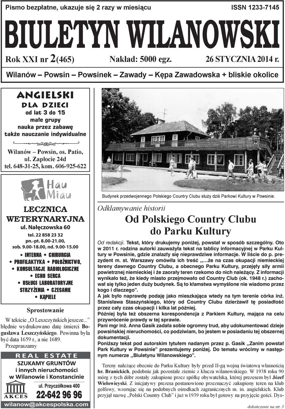 Zapłocie 24d tel. 648-31-25, kom. 606-925-622 Budynek przedwojennego Polskiego Country Clubu służy dziś Parkowi Kultury w Powsinie. LECZNICA WETERYNARYJNA ul. Nałęczowska 60 tel. 22 858 23 32 pn.-pt.