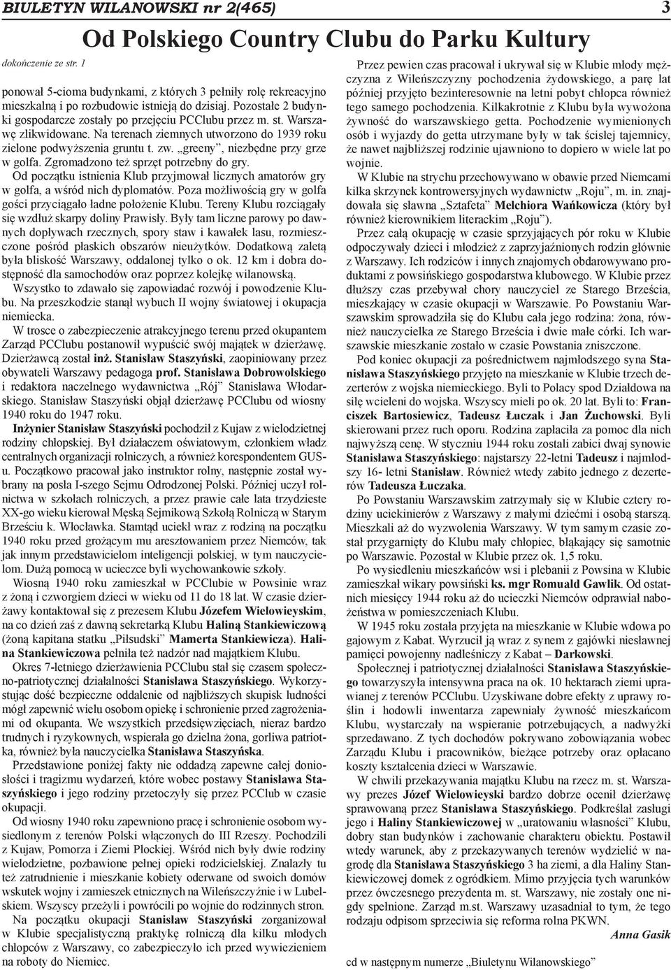 Pozostałe 2 budynki gospodarcze zostały po przejęciu PCClubu przez m. st. Warszawę zlikwidowane. Na terenach ziemnych utworzono do 1939 roku zielone podwyższenia gruntu t. zw.