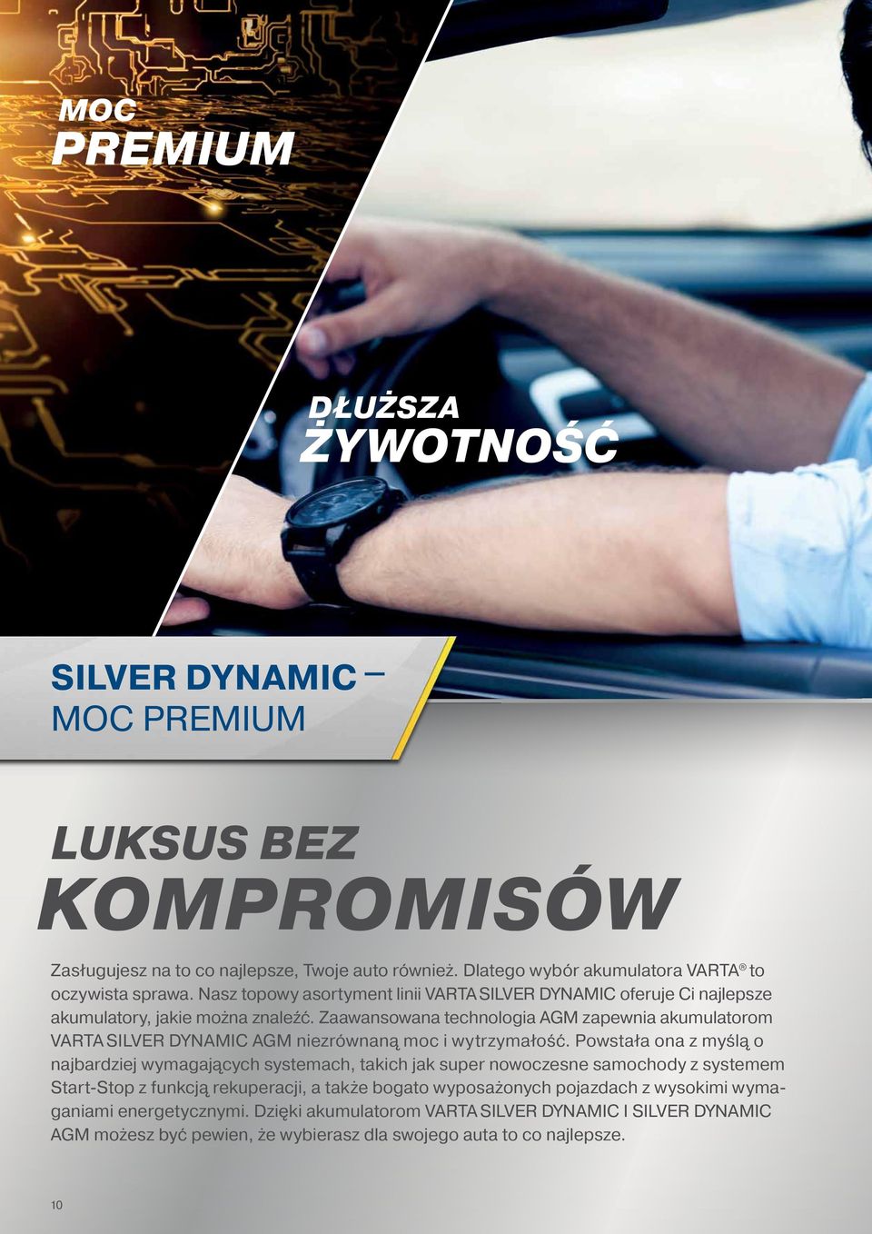 Zaawansowana technologia AGM zapewnia akumulatorom VARTA SILVER DYNAMIC AGM niezrównaną moc i wytrzymałość.