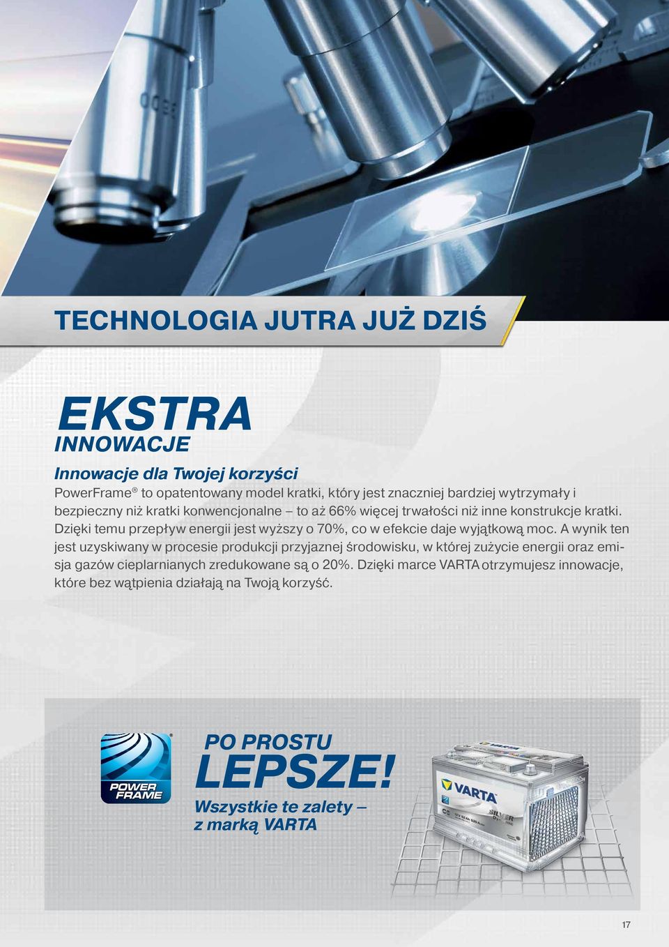 Dzięki temu przepływ energii jest wyższy o 70%, co w efekcie daje wyjątkową moc.