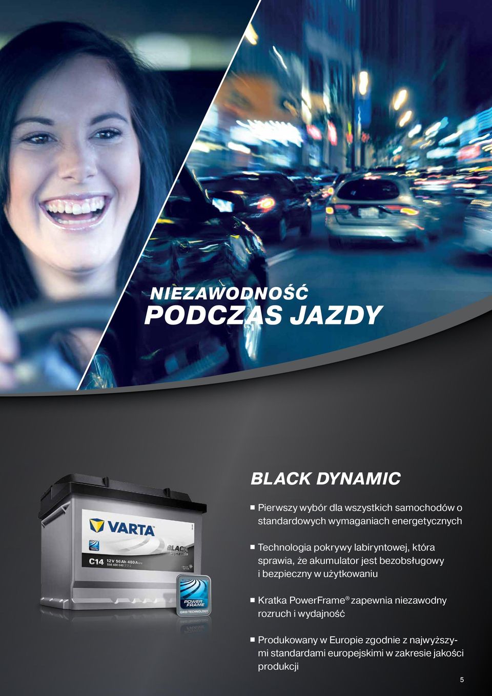 bezobsługowy i bezpieczny w użytkowaniu Kratka PowerFrame zapewnia niezawodny rozruch i wydajność