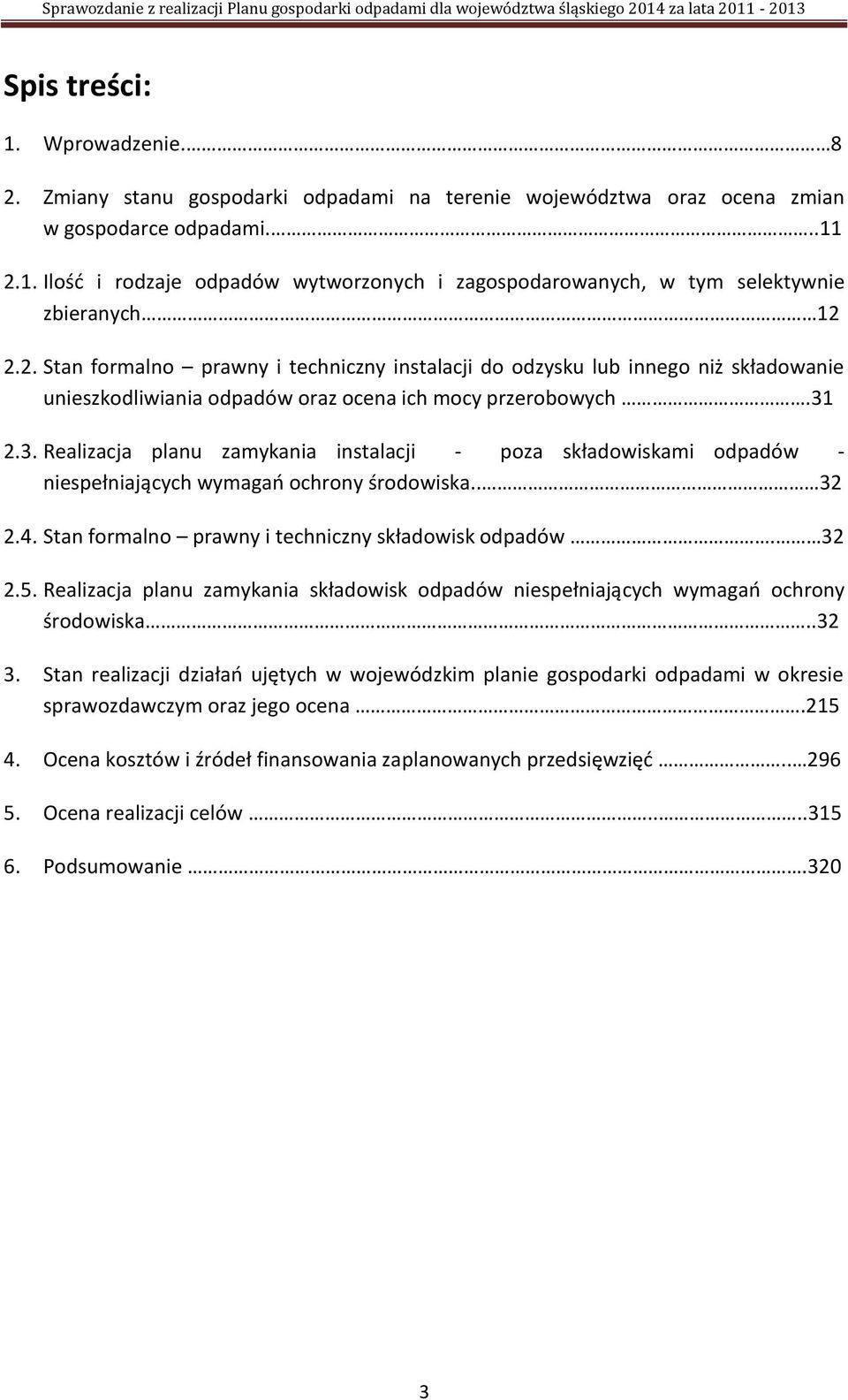 2.3. Realizacja planu zamykania instalacji - poza składowiskami odpadów - niespełniających wymagao ochrony środowiska.. 32 2.4. Stan formalno prawny i techniczny składowisk odpadów. 32 2.5.