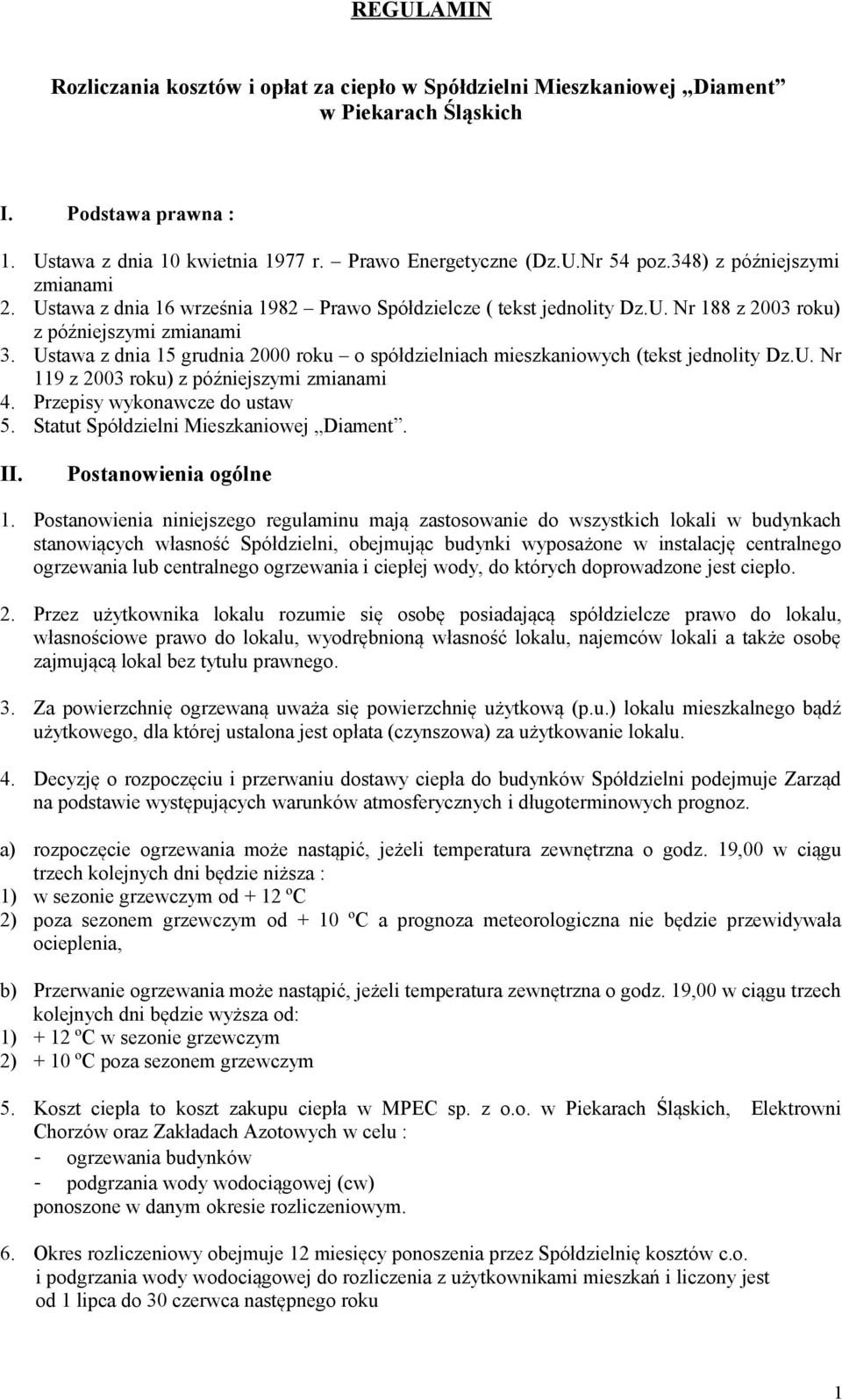 Ustawa z dnia 15 grudnia 2000 roku o spółdzielniach mieszkaniowych (tekst jednolity Dz.U. Nr 119 z 2003 roku) z późniejszymi zmianami 4. Przepisy wykonawcze do ustaw 5.