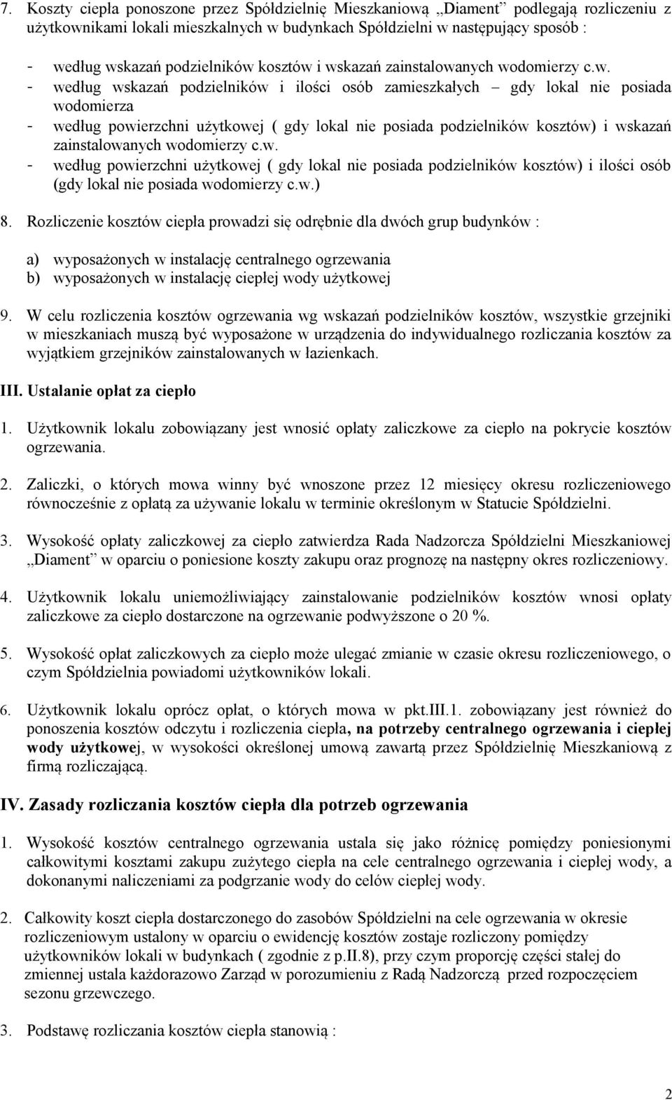 kosztów i wskazań zainstalowanych wodomierzy c.w. - według wskazań i ilości osób zamieszkałych gdy lokal nie posiada wodomierza - według powierzchni użytkowej ( gdy lokal nie posiada kosztów) i wskazań zainstalowanych wodomierzy c.