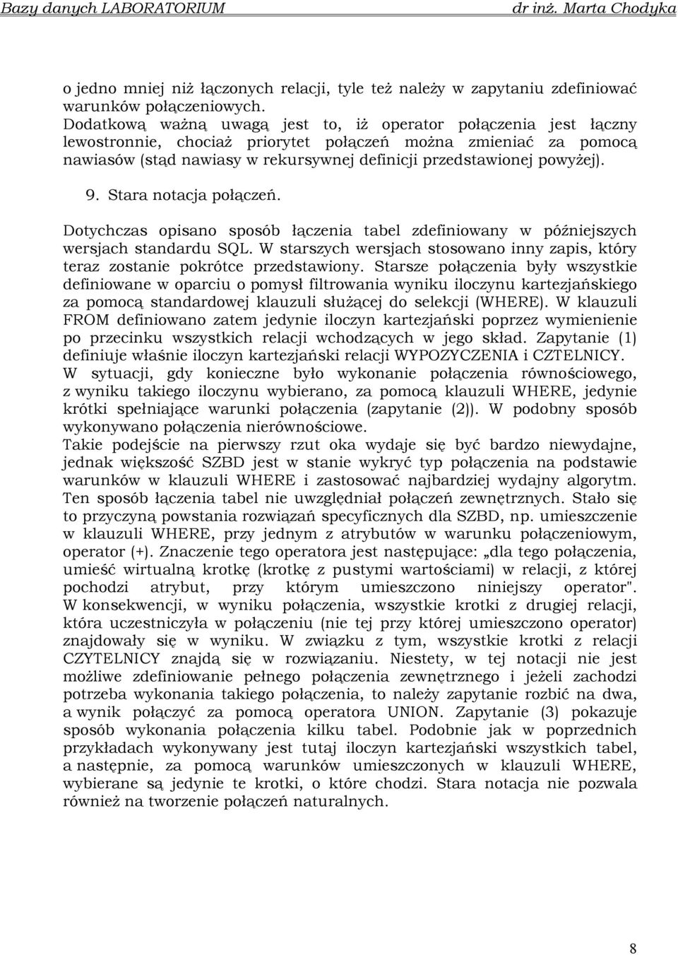 powyŝej). 9. Stara notacja połączeń. Dotychczas opisano sposób łączenia tabel zdefiniowany w późniejszych wersjach standardu SQL.