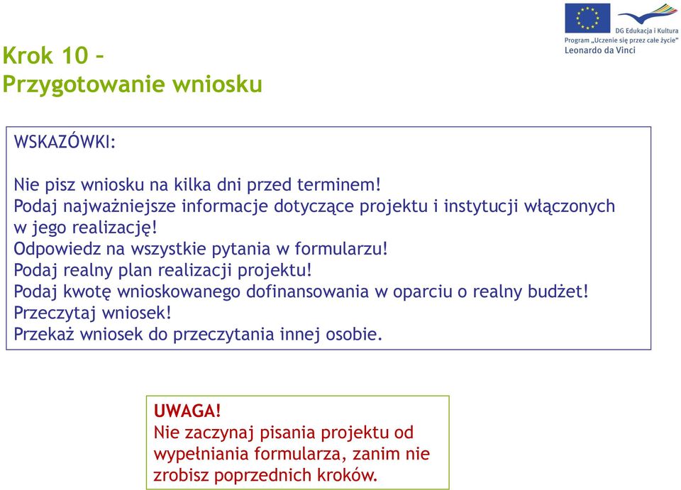 Odpowiedz na wszystkie pytania w formularzu! Podaj realny plan realizacji projektu!