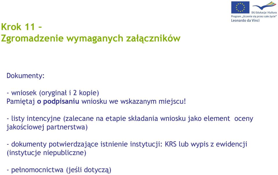 - listy intencyjne (zalecane na etapie składania wniosku jako element oceny jakościowej