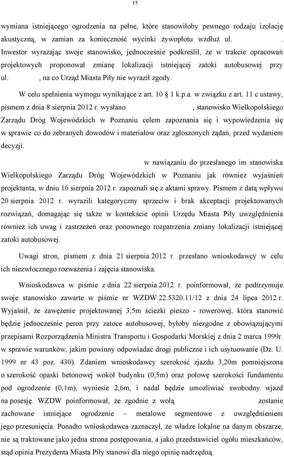 Wysokiej, na co Urząd Miasta Piły nie wyraził zgody. W celu spełnienia wymogu wynikające z art. 10 1 k.p.a. w związku z art. 11 c ustawy, pismem z dnia 8 sierpnia 2012 r.