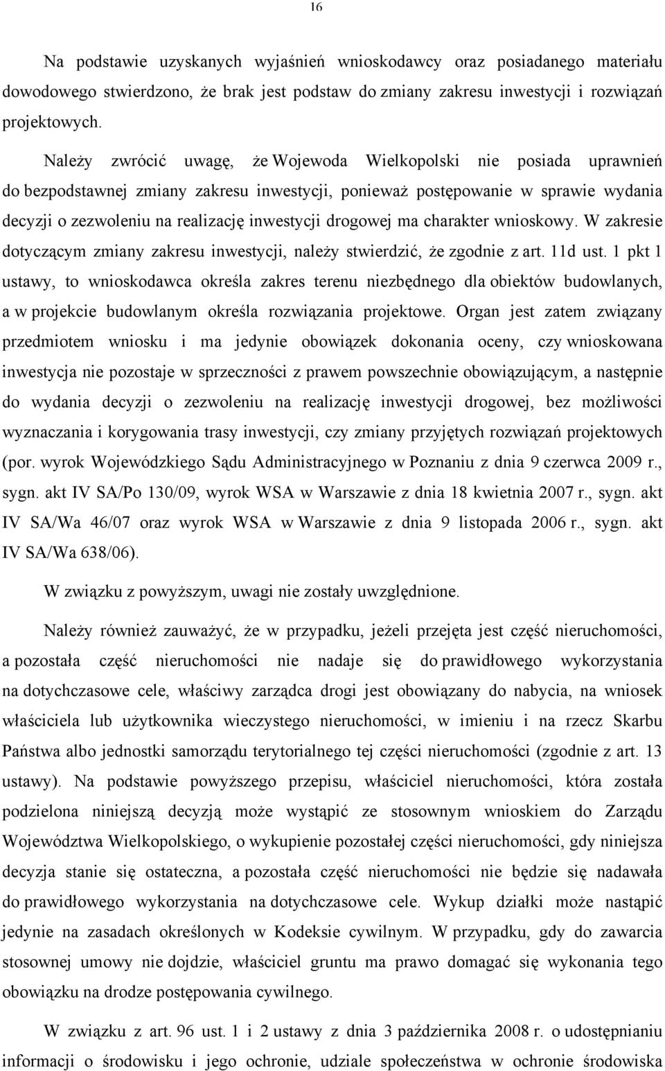 drogowej ma charakter wnioskowy. W zakresie dotyczącym zmiany zakresu inwestycji, należy stwierdzić, że zgodnie z art. 11d ust.