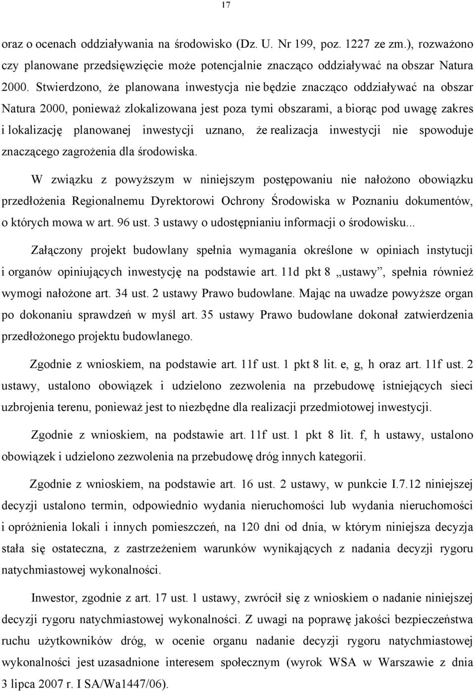 inwestycji uznano, że realizacja inwestycji nie spowoduje znaczącego zagrożenia dla środowiska.