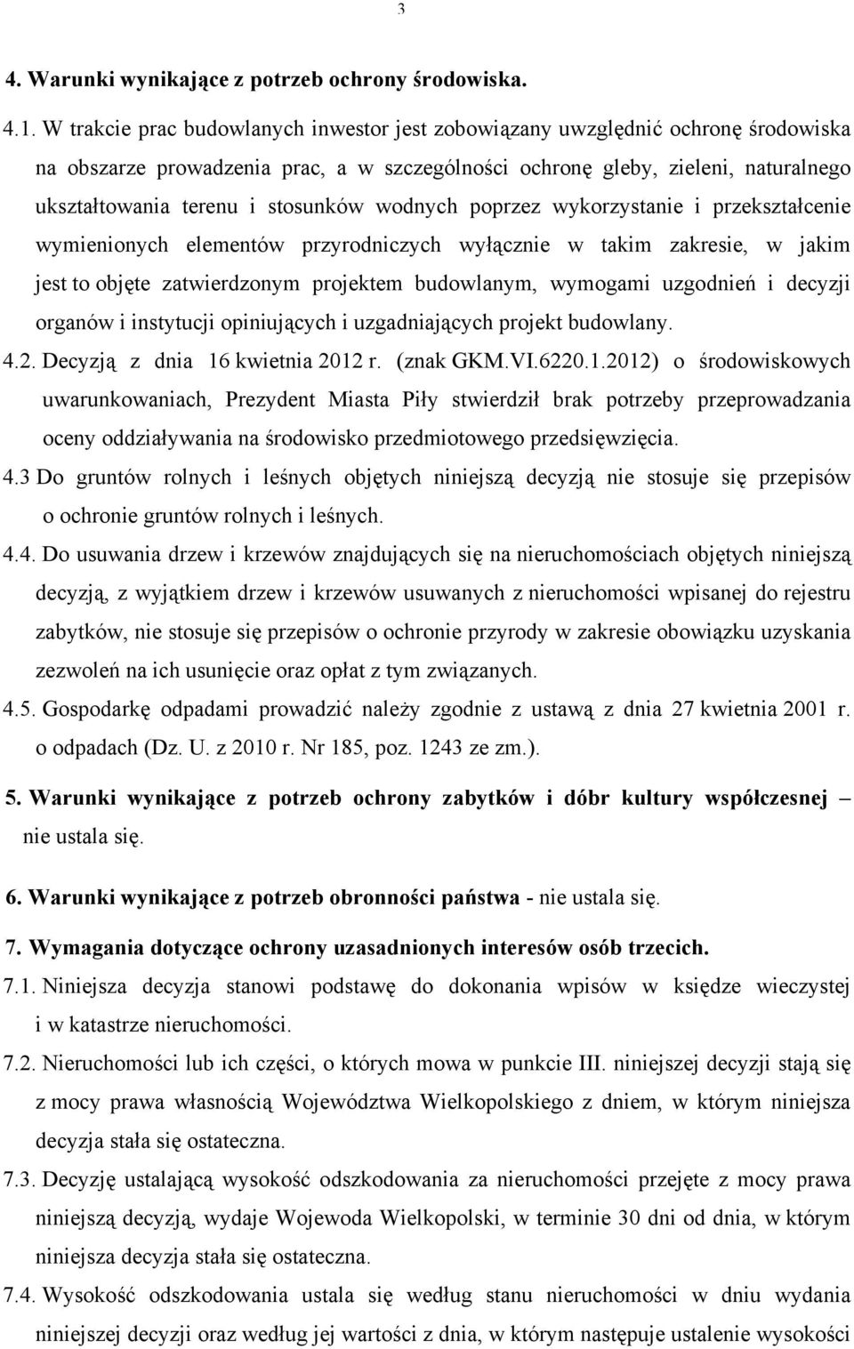 stosunków wodnych poprzez wykorzystanie i przekształcenie wymienionych elementów przyrodniczych wyłącznie w takim zakresie, w jakim jest to objęte zatwierdzonym projektem budowlanym, wymogami