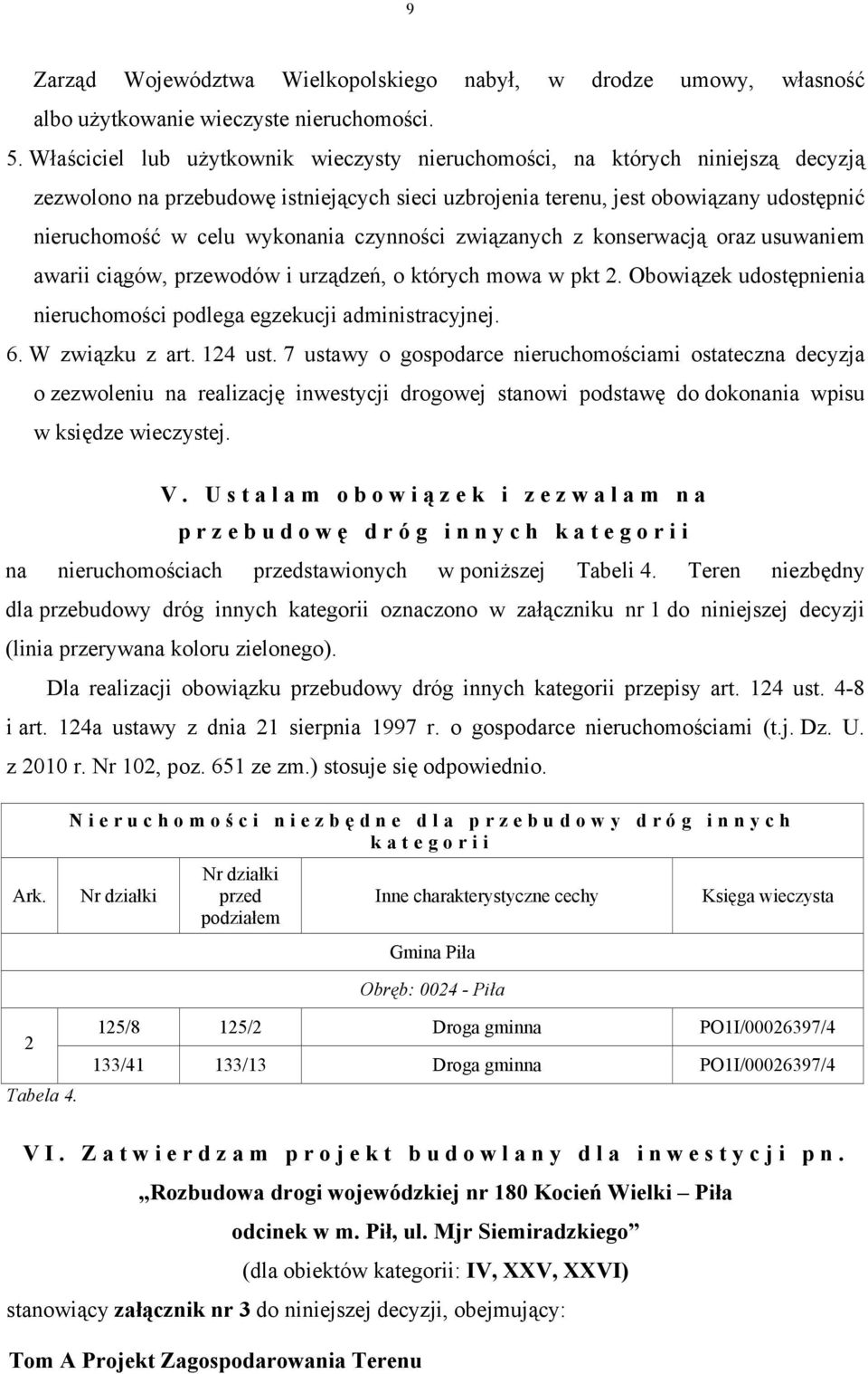 czynności związanych z konserwacją oraz usuwaniem awarii ciągów, przewodów i urządzeń, o których mowa w pkt 2. Obowiązek udostępnienia nieruchomości podlega egzekucji administracyjnej. 6.