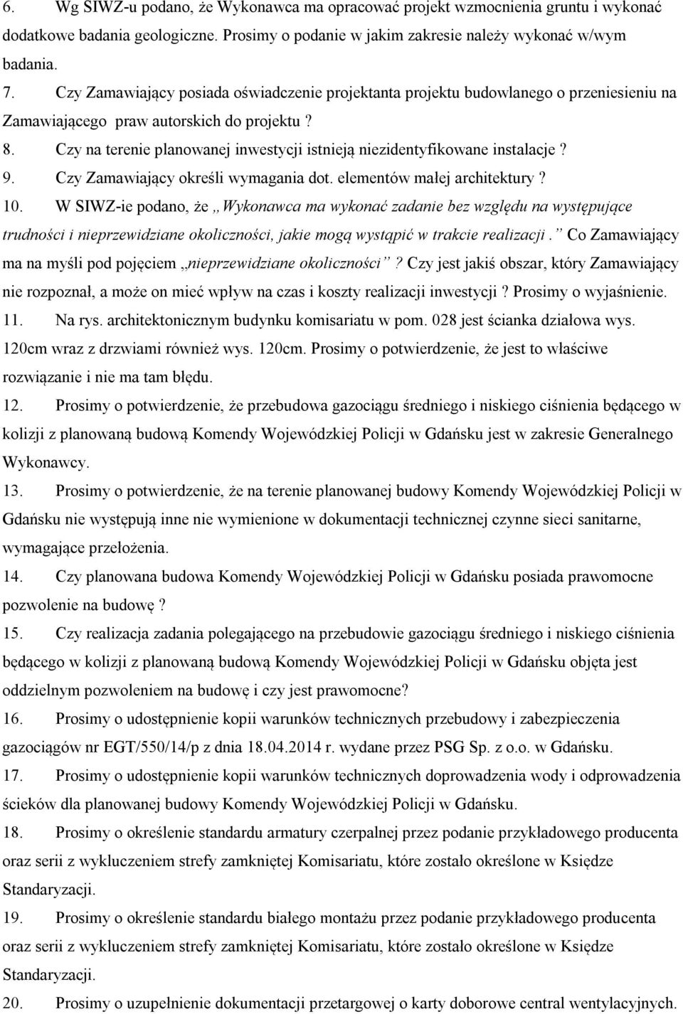 Czy na terenie planowanej inwestycji istnieją niezidentyfikowane instalacje? 9. Czy Zamawiający określi wymagania dot. elementów małej architektury? 10.