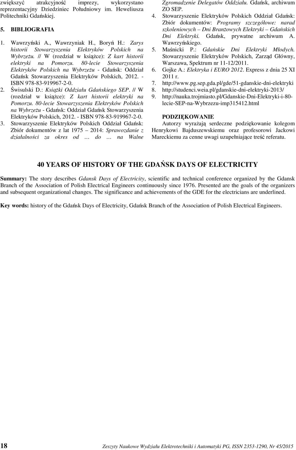 80-lecie Stowarzyszenia Elektryków Polskich na Wybrzeżu - Gdańsk: Oddział Gdańsk Stowarzyszenia Elektryków Polskich, 2012. - ISBN 978-83-919967-2-0. 2. Świsulski D.: Książki Oddziału Gdańskiego SEP.