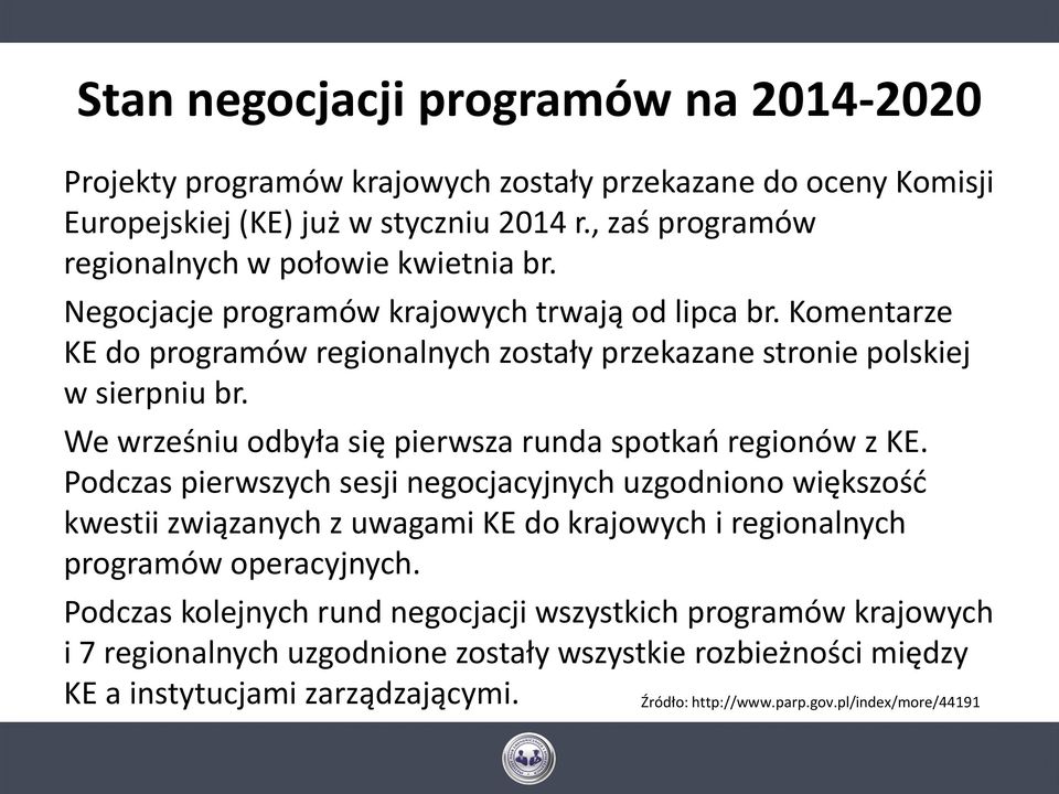 Komentarze KE do programów regionalnych zostały przekazane stronie polskiej w sierpniu br. We wrześniu odbyła się pierwsza runda spotkań regionów z KE.