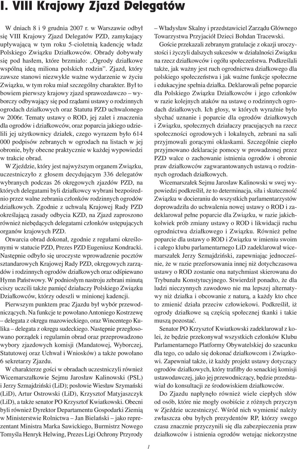 Obrady dobywały się pod hasłem, które brzmiało: Ogrody działkowe wspólną ideą miliona polskich rodzin.