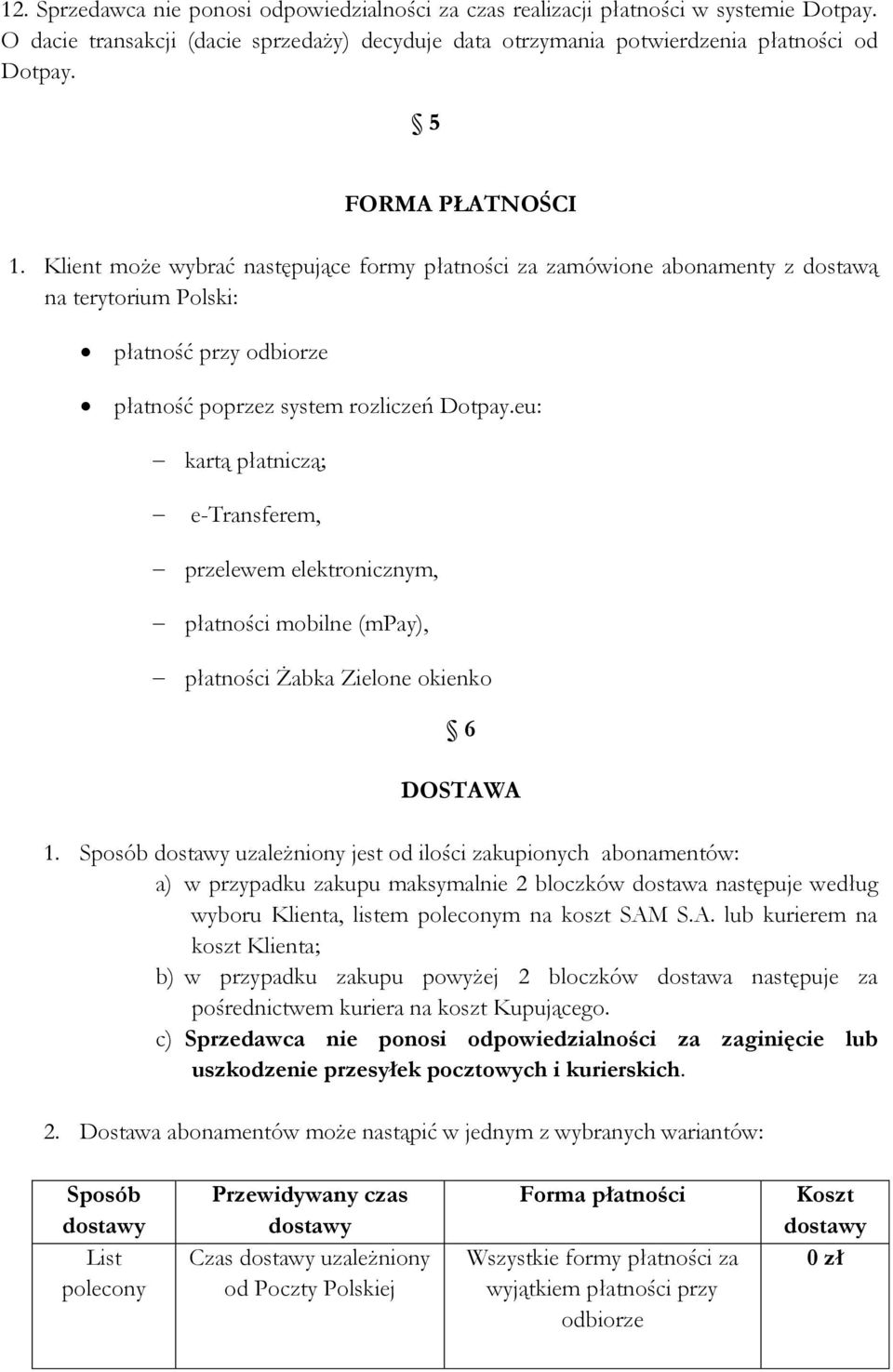 eu: kartą płatniczą; e-transferem, przelewem elektronicznym, płatności mobilne (mpay), płatności Żabka Zielone okienko 6 DOSTAWA 1.