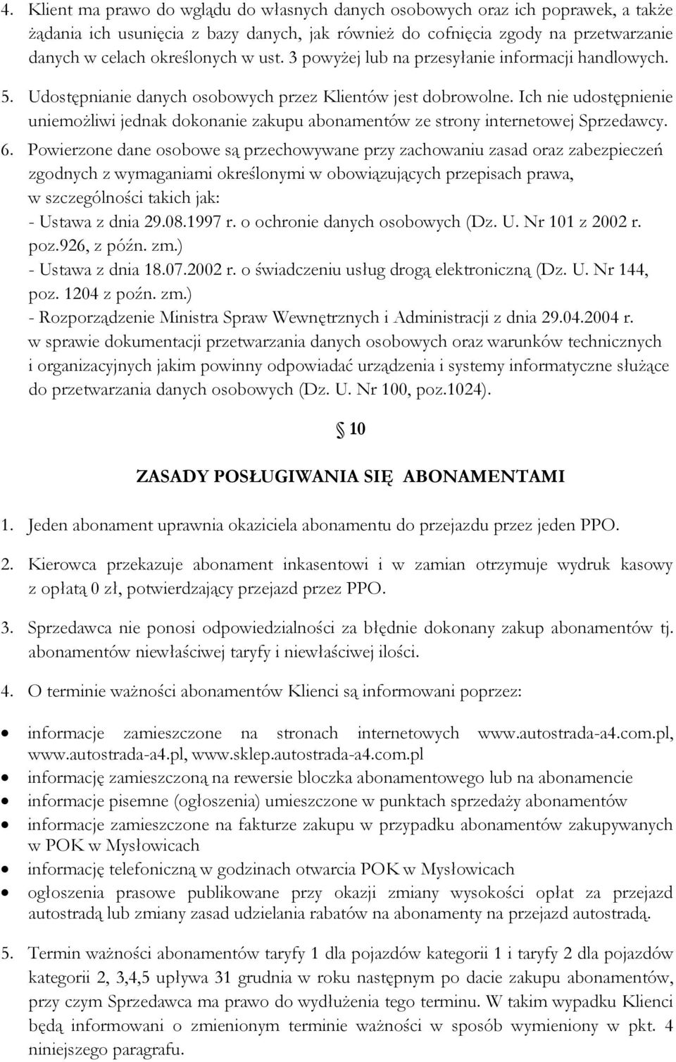 Ich nie udostępnienie uniemożliwi jednak dokonanie zakupu abonamentów ze strony internetowej Sprzedawcy. 6.