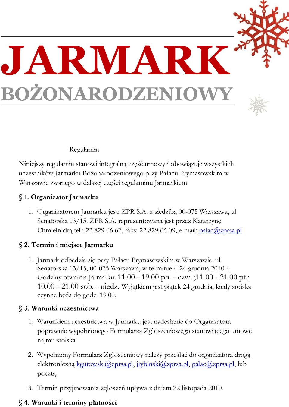 : 22 829 66 67, faks: 22 829 66 09, e-mail: palac@zprsa.pl. 2. Termin i miejsce Jarmarku 1. Jarmark odbędzie się przy Pałacu Prymasowskim w Warszawie, ul.