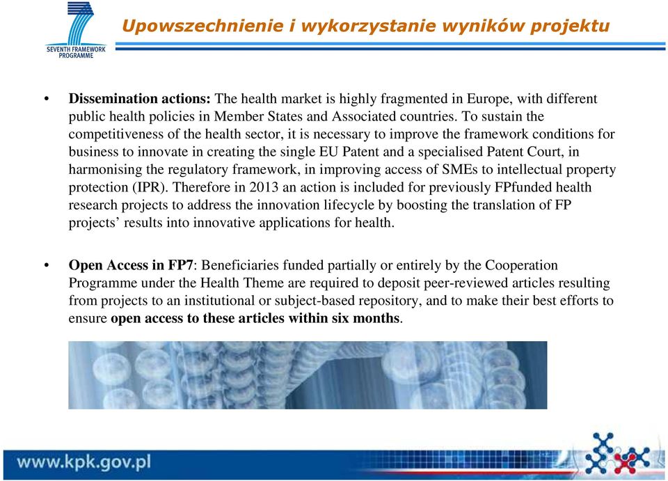 To sustain the competitiveness of the health sector, it is necessary to improve the framework conditions for business to innovate in creating the single EU Patent and a specialised Patent Court, in