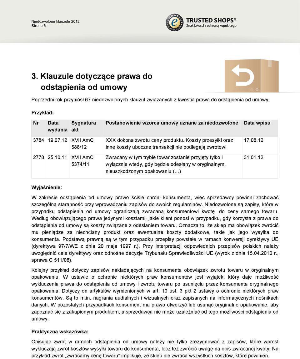 Koszty przesyłki oraz inne koszty uboczne transakcji nie podlegają zwrotowi Zwracany w tym trybie towar zostanie przyjęty tylko i wyłącznie wtedy, gdy będzie odesłany w oryginalnym, nieuszkodzonym