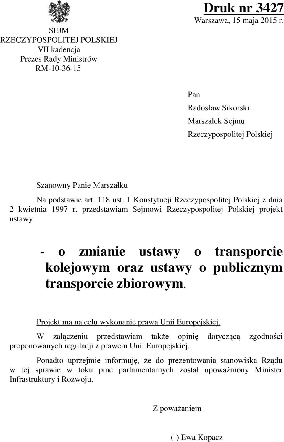 przedstawiam Sejmowi Rzeczypospolitej Polskiej projekt ustawy - o zmianie ustawy o transporcie kolejowym oraz ustawy o publicznym transporcie zbiorowym.