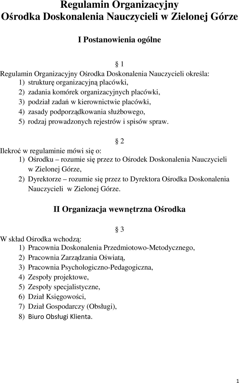 2 Ilekroć w regulaminie mówi się o: 1) Ośrodku rozumie się przez to Ośrodek Doskonalenia Nauczycieli w Zielonej Górze, 2) Dyrektorze rozumie się przez to Dyrektora Ośrodka Doskonalenia Nauczycieli w